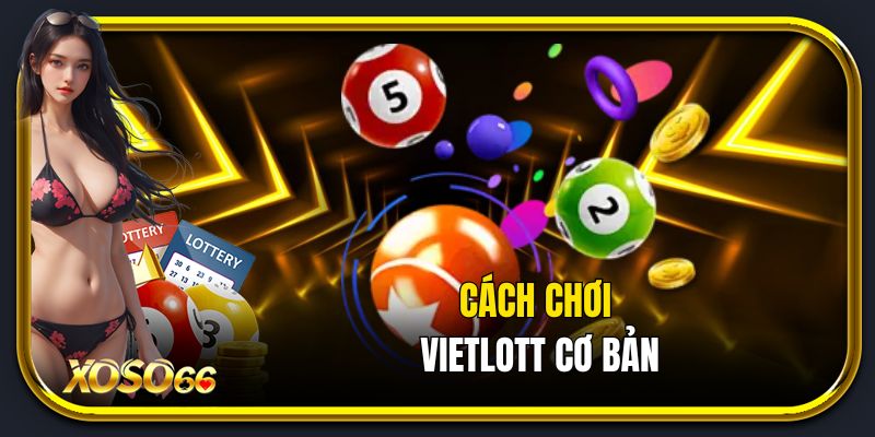 Cách chơi Vietlott cơ bản