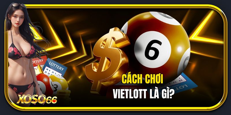 Cách chơi VIetlott là gì?