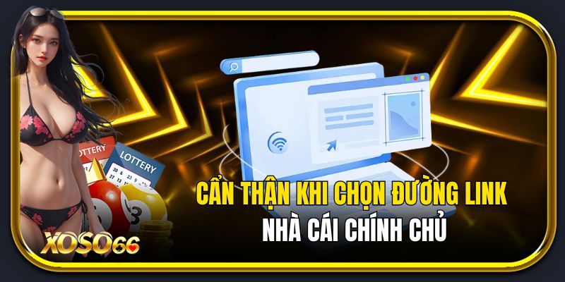 Cẩn thận khi chọn đường link nhà cái chính chủ