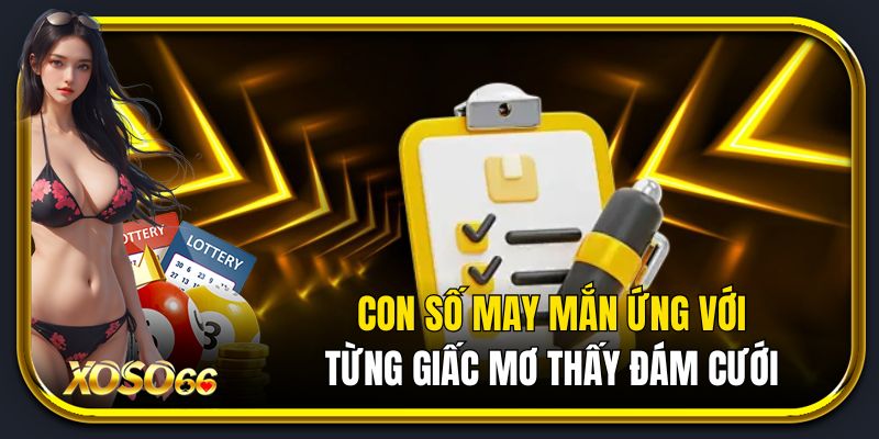 Con số may mắn tương ứng với từng giấc mơ thấy đám cưới