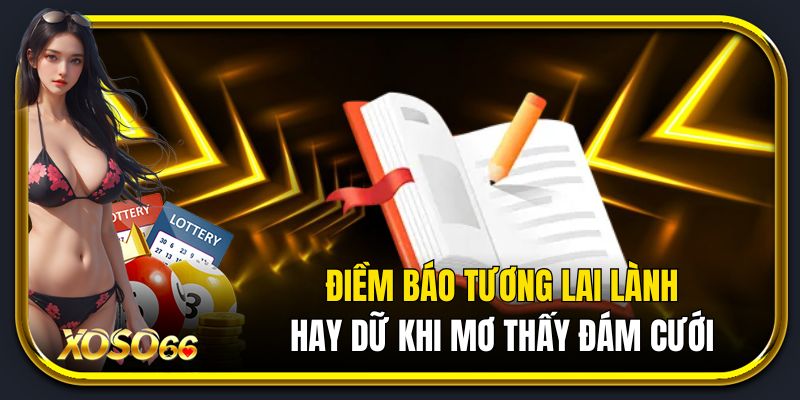 Điềm báo tương lai lành hay dữ khi mơ thấy đám cưới