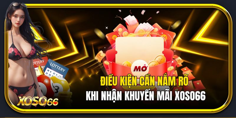Các điều kiện cần nắm rõ khi nhận khuyến mãi xoso66