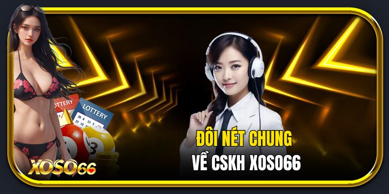 Đôi nét chung về CSKH Xoso66