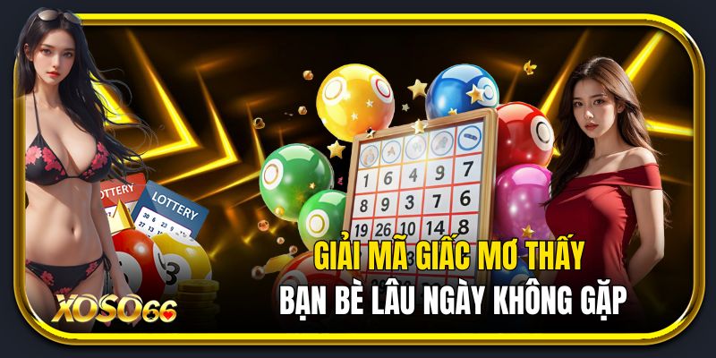 Giải mã giấc mơ thấy bạn bè lâu ngày không gặp