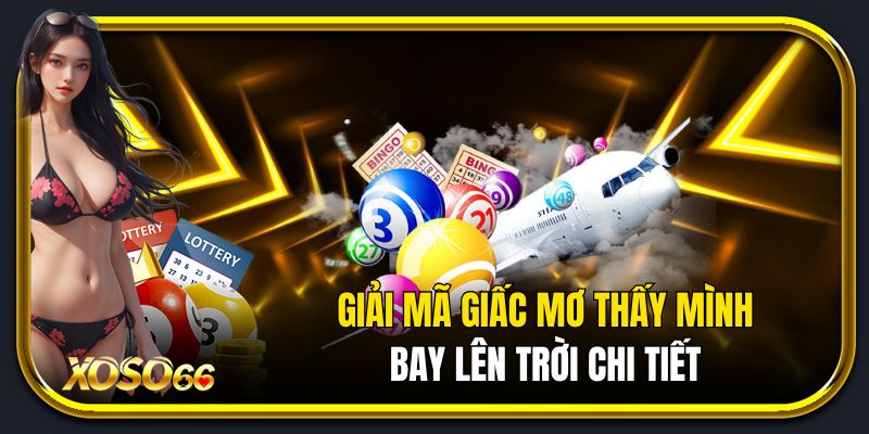 Giải mã giấc mơ thấy mình bay lên trời chi tiết