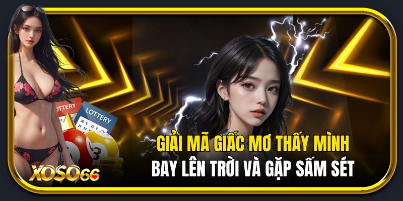 Giải mã giấc mơ thấy mình bay lên trời và gặp sấm sét