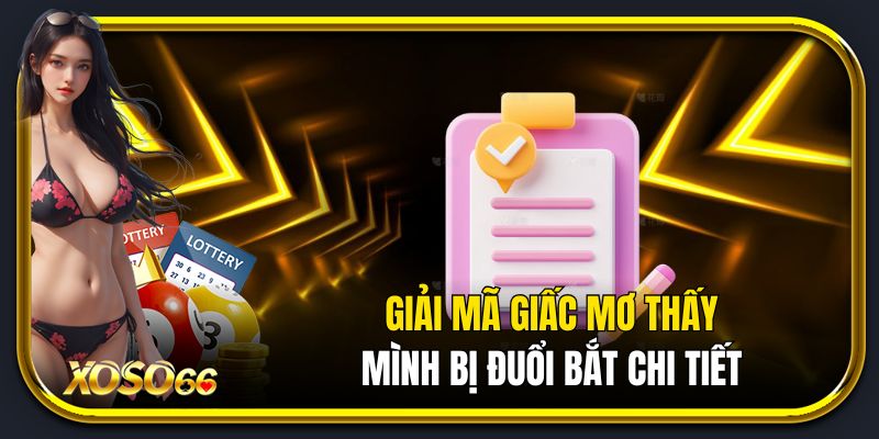 Giải mã giấc mơ thấy mình bị đuỏi bắt chi tiết