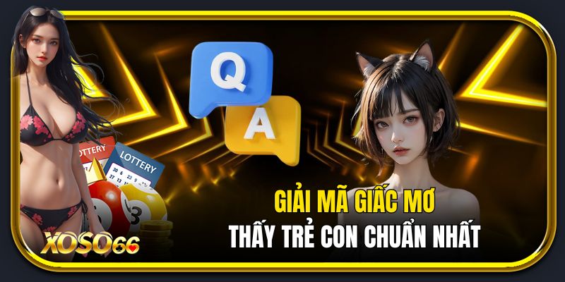 Giải mã giấc mơ thấy trẻ con chuẩn nhất