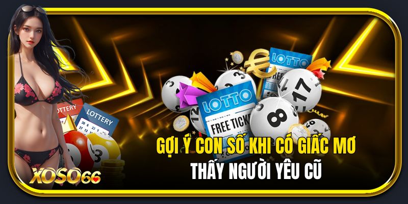 Gợi ý con số khi mơ thấy người yêu cũ