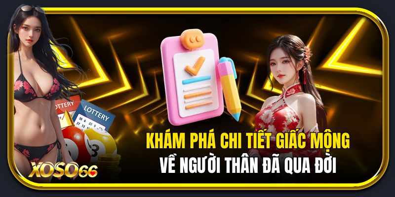 Khám phá chi tiết giấc mộng về người thân đã qua đời