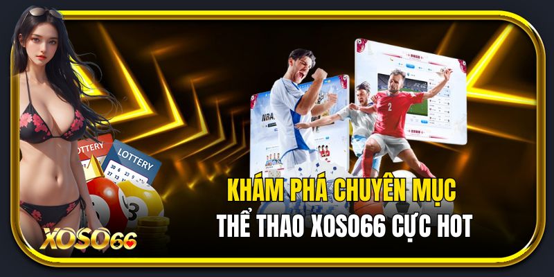 Khám phá chuyên mục thể thao Xoso66 cực hot