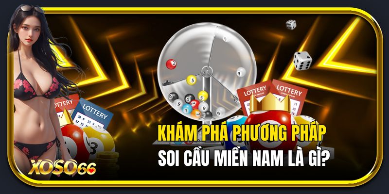 Khám phá phương pháp soi cầu miền Nam là gì?