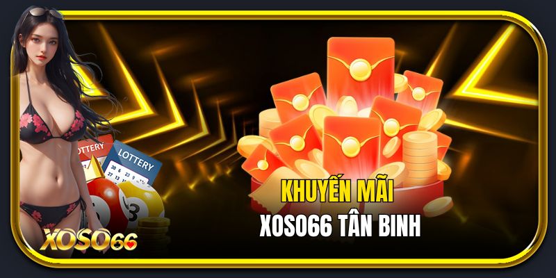 Khuyến mãi xoso66 dành cho tân binh