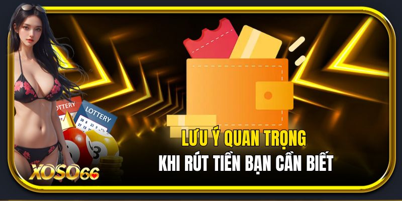 Lưu ý quan trọng khi rút tiền xố số 66bạn cần biết