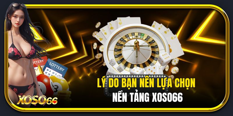 Ưu điểm tạo nên tên tuổi cho thương hiệu Xoso66