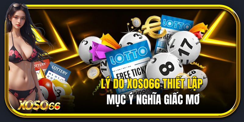 Lý do Xoso66 thiết lập mục ý nghĩa giấc mơ