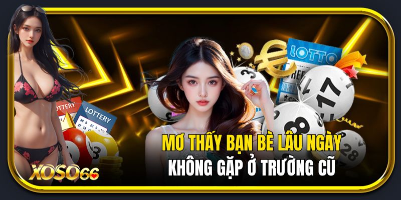 Mơ thấy bạn bè lâu ngày không gặp ở trường cũ