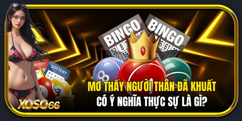 Mơ thấy người thân đã khuất có ý nghĩa thực sự là gì?