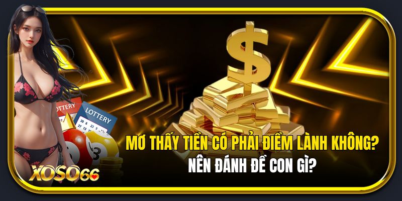 Mơ thấy thấy tiền nên đánh con gì?