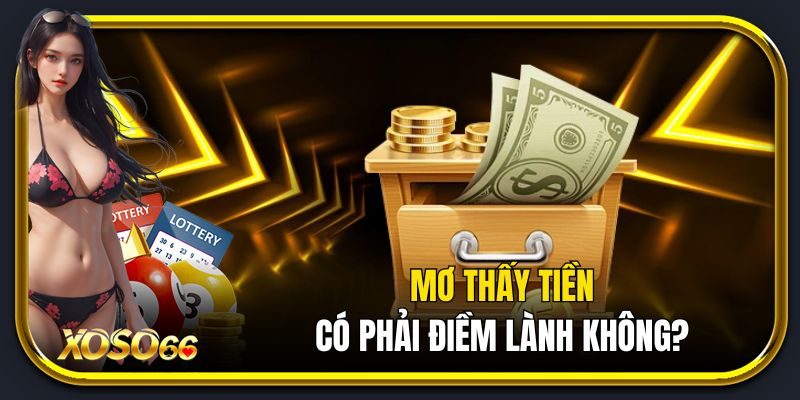 Mơ thấy tiền có phải điềm lành không?
