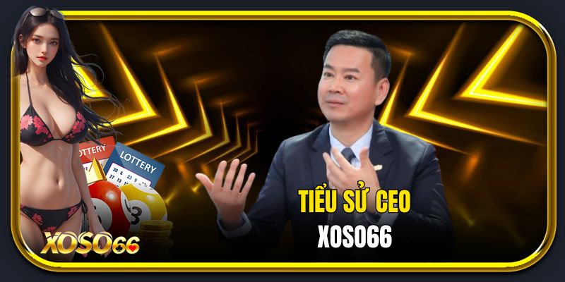 Tiểu sử CEO Xoso66