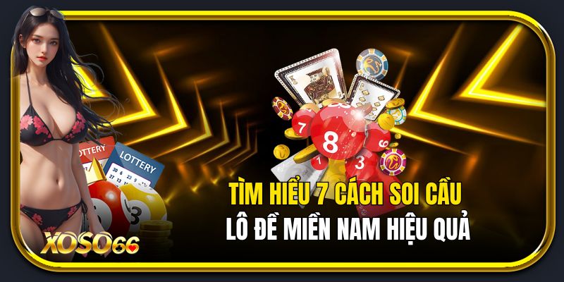 Tìm hiểu 7 cách soi cầu lô đề miền Nam hiệu quả
