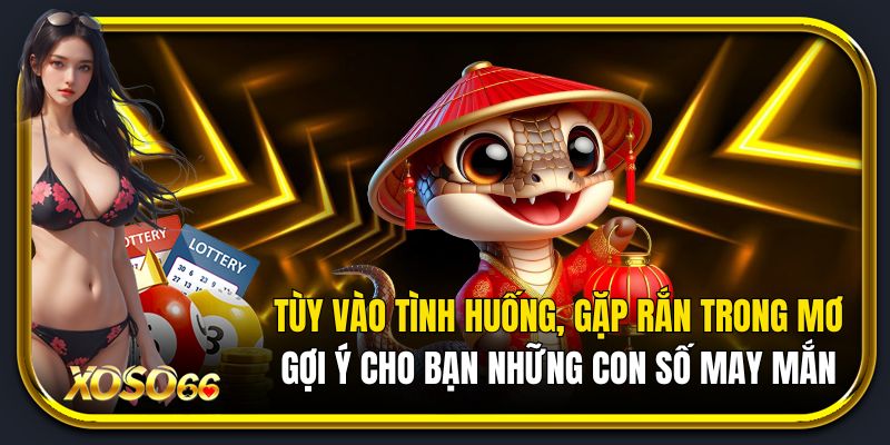 Tùy vào tình huống, gặp rắn trong mơ gợi ý cho bạn những con số may mắn.