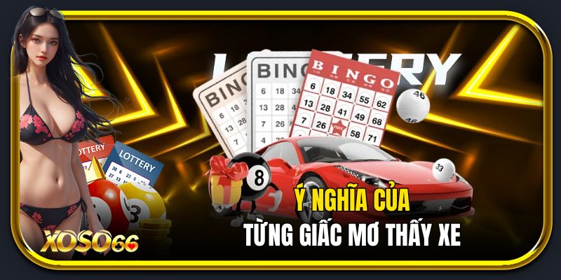 Ý nghĩa của từng giấc mơ thấy xe